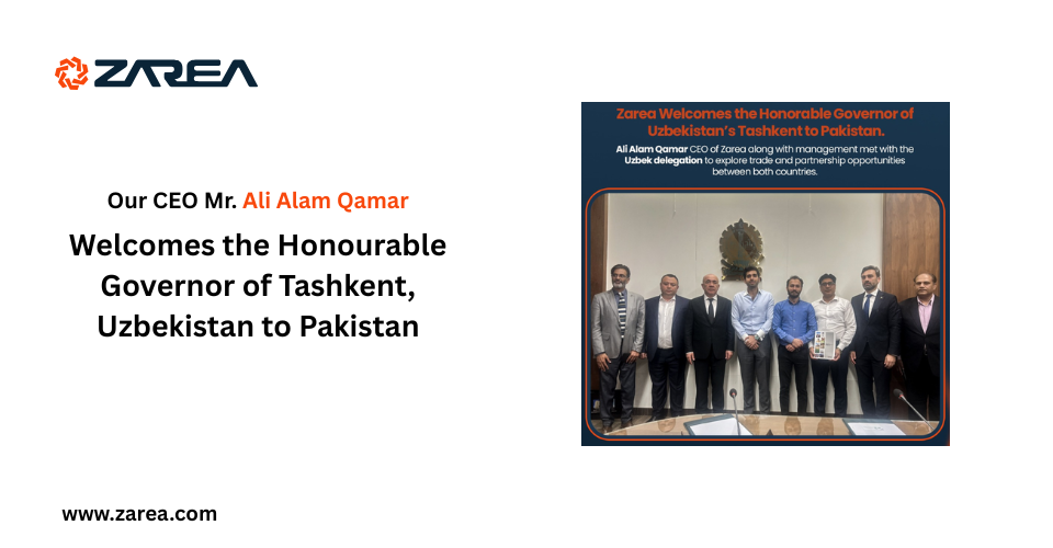 Zarea Welcomes the Honourable Governor of Tashkent, Uzbekistan to Pakistan
